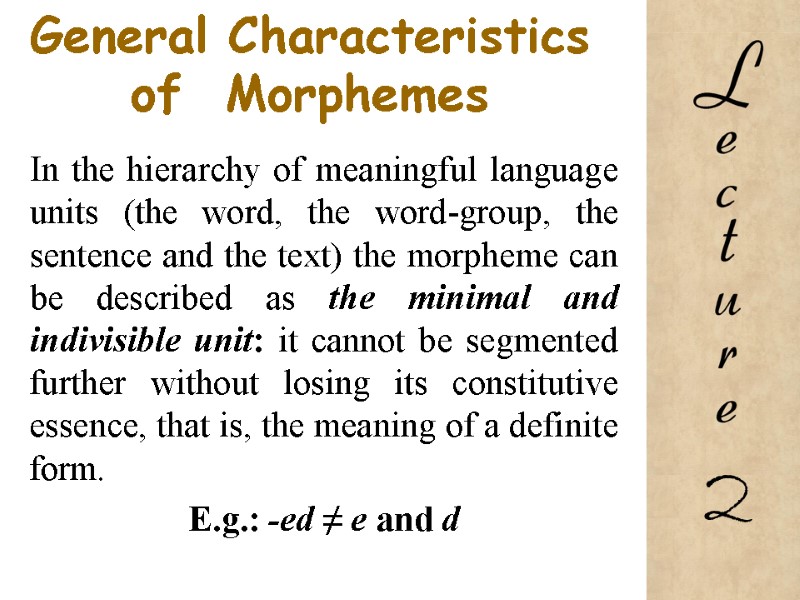General Characteristics of  Morphemes In the hierarchy of meaningful language units (the word,